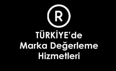 Türkiye' de Marka Değerleme Hizmetleri