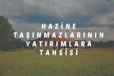 Hazine Taşınmazlarının Yatırımlara Tahsisi